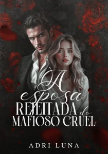 A Esposa Rejeitada do Mafioso Cruel - Adri Luna